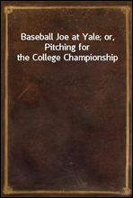 Baseball Joe at Yale; or, Pitching for the College Championship