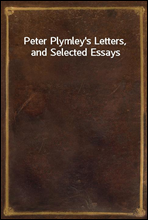 Peter Plymley`s Letters, and Selected Essays
