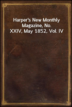 Harper`s New Monthly Magazine, No. XXIV, May 1852, Vol. IV