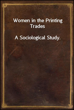 Women in the Printing TradesA Sociological Study.