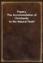 PoperyThe Accommodation of Christianity to the Natural Heart