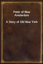 Peter of New AmsterdamA Story of Old New York