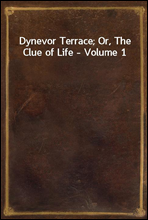 Dynevor Terrace; Or, The Clue of Life - Volume 1
