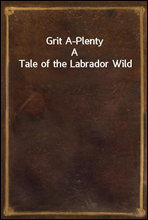 Grit A-PlentyA Tale of the Labrador Wild