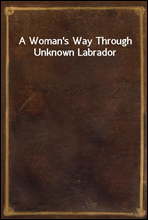 A Woman`s Way Through Unknown Labrador