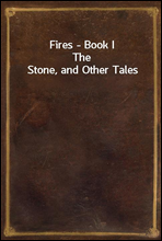 Fires - Book IThe Stone, and Other Tales