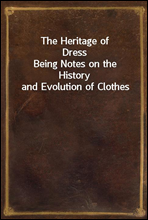 The Heritage of DressBeing Notes on the History and Evolution of Clothes