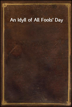 An Idyll of All Fools` Day