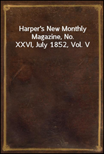 Harper`s New Monthly Magazine, No. XXVI, July 1852, Vol. V