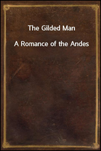 The Gilded ManA Romance of the Andes