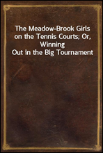 The Meadow-Brook Girls on the Tennis Courts; Or, Winning Out in the Big Tournament