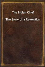 The Indian ChiefThe Story of a Revolution