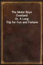 The Motor Boys OverlandOr, A Long Trip for Fun and Fortune