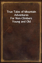 True Tales of Mountain AdventuresFor Non-Climbers Young and Old