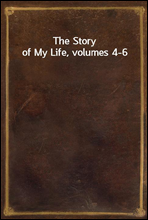The Story of My Life, volumes 4-6
