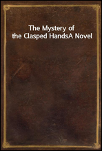 The Mystery of the Clasped HandsA Novel