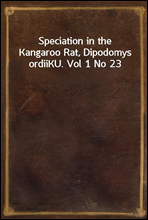 Speciation in the Kangaroo Rat, Dipodomys ordiiKU. Vol 1 No 23