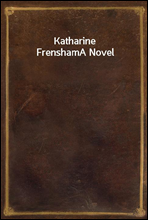 Katharine FrenshamA Novel