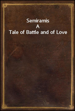 SemiramisA Tale of Battle and of Love