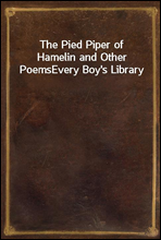 The Pied Piper of Hamelin and Other PoemsEvery Boy`s Library