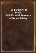 Fur Farming For ProfitWith Especial Reference to Skunk Raising