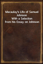 Macaulay`s Life of Samuel JohnsonWith a Selection from his Essay on Johnson