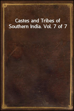 Castes and Tribes of Southern India. Vol. 7 of 7