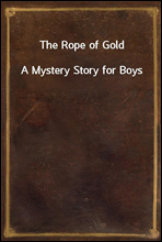 The Rope of GoldA Mystery Story for Boys