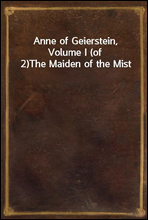 Anne of Geierstein, Volume I (of 2)The Maiden of the Mist