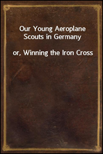 Our Young Aeroplane Scouts in Germanyor, Winning the Iron Cross