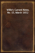 Willis`s Current Notes, No. 15, March 1852