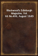 Blackwood`s Edinburgh Magazine, Vol. 66 No.406, August 1849