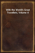 With the World's Great Travellers, Volume 4