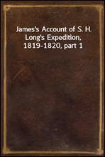 James`s Account of S. H. Long`s Expedition, 1819-1820, part 1