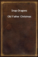 Snap-DragonsOld Father Christmas