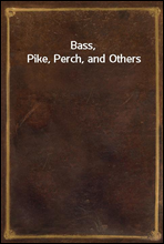 Bass, Pike, Perch, and Others