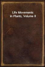 Life Movements in Plants, Volume II