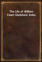 The Life of William Ewart Gladstone