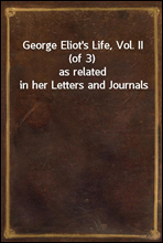 George Eliot's Life, Vol. II (of 3)as related in her Letters and Journals