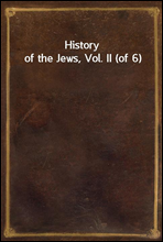 History of the Jews, Vol. II (of 6)