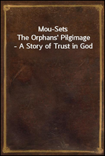 Mou-SetsThe Orphans' Pilgimage - A Story of Trust in God