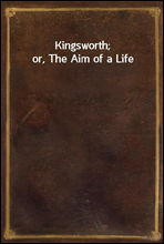 Kingsworth; or, The Aim of a Life