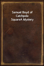 Samuel Boyd of Catchpole SquareA Mystery