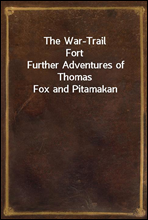 The War-Trail FortFurther Adventures of Thomas Fox and Pitamakan