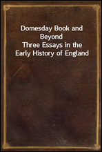 Domesday Book and BeyondThree Essays in the Early History of England