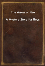 The Arrow of FireA Mystery Story for Boys
