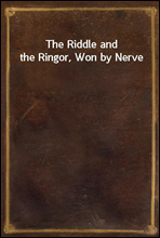 The Riddle and the Ringor, Won by Nerve