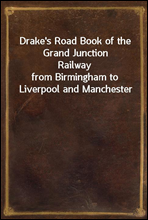 Drake's Road Book of the Grand Junction Railwayfrom Birmingham to Liverpool and Manchester