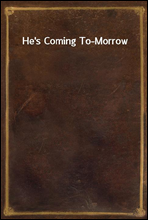 He`s Coming To-Morrow