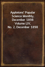 Appletons' Popular Science Monthly, December 1898Volume LIV, No. 2, December 1898